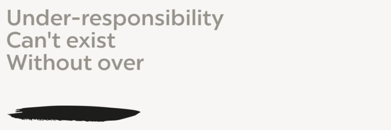 Niceness Under-responsibility Can't exist Without over