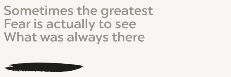 Sometimes the greatest fear is actually to see what was always there