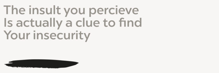 offense haiku The insult you perceive Is actually a clue to find Your insecurity