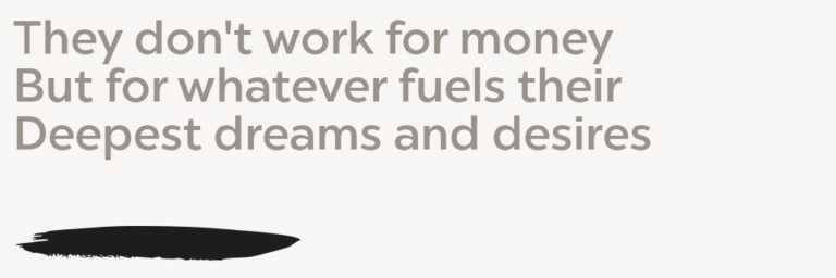hiring haiku They don't work for money But for whatever fuels Their deepest dreams and desires