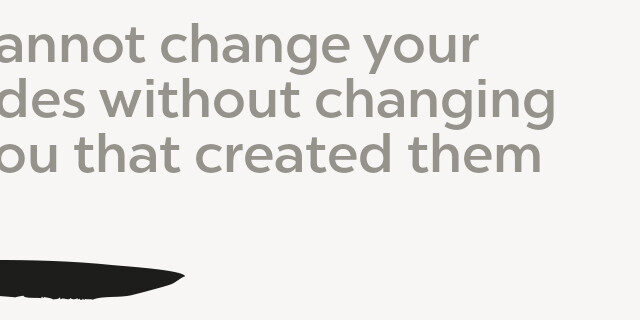 You cannot change your Outsides without changing The you that created them