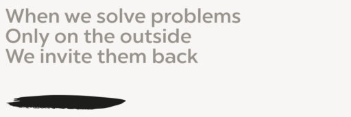 When we solve problems only on the outside we invite them back