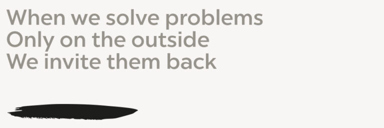 root cause When we solve problems only on the outside we invite them back