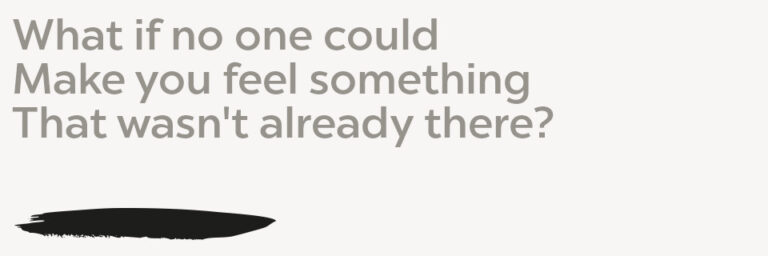 Trigger What if no one could Make you feel something That wasn't already there?