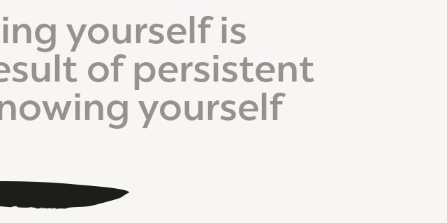 Knowing yourself is The result of persistent Not knowing yourself