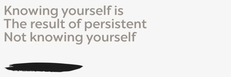 Not knowing yourself Knowing yourself is The result of persistent Not knowing yourself
