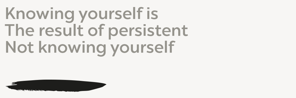 Knowing yourself is The result of persistent Not knowing yourself