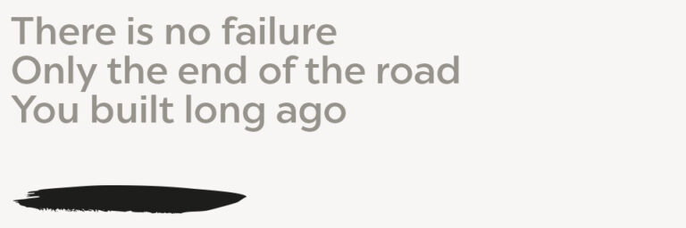 Self-sabotage There is no failure, only the end of the road you built long ago